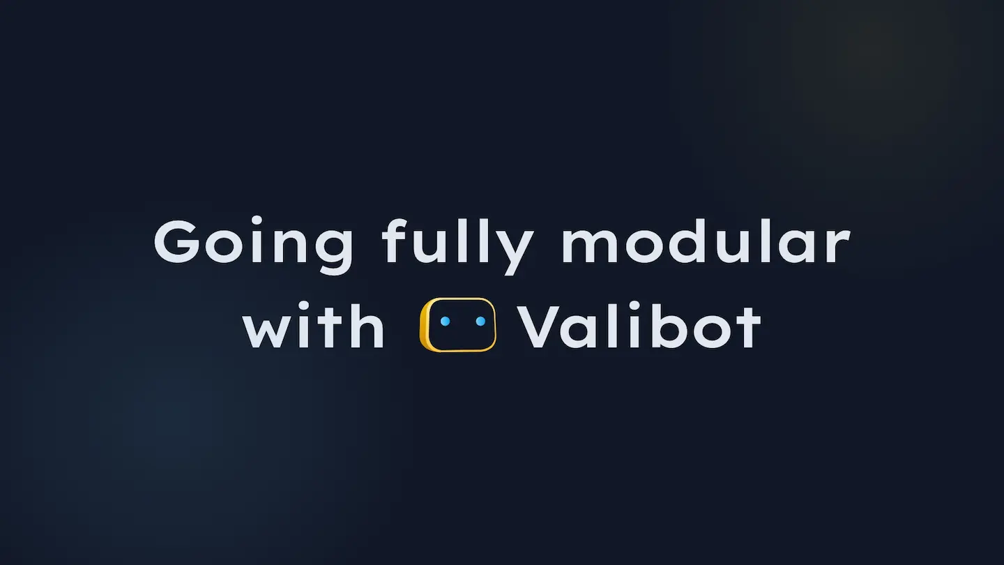 Talk: Going fully modular with Valibot