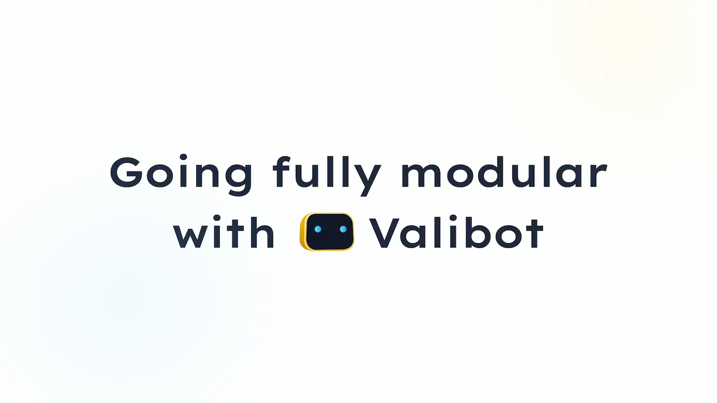 Talk: Going fully modular with Valibot