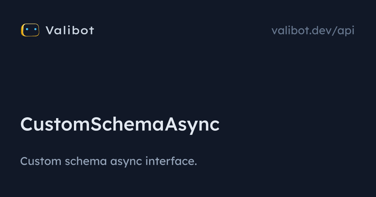 CustomSchemaAsync | Valibot