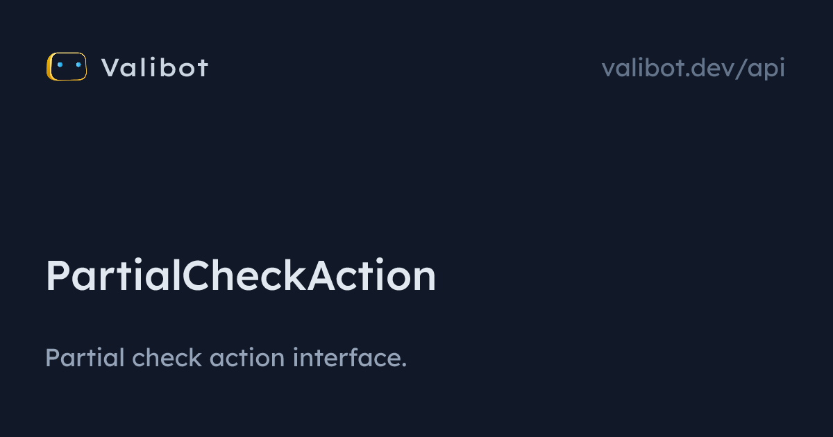 PartialCheckAction | Valibot