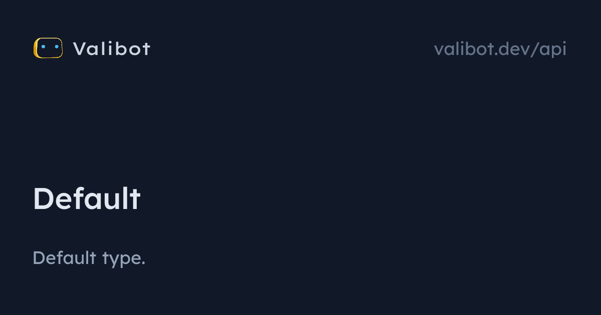 Default | Valibot