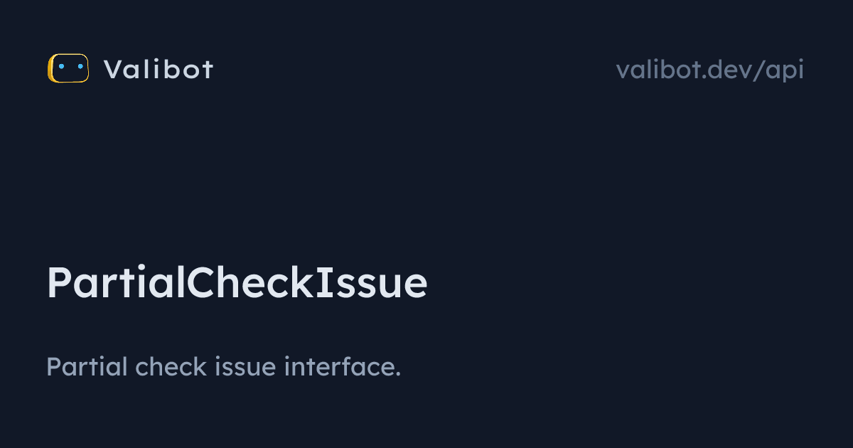 PartialCheckIssue | Valibot