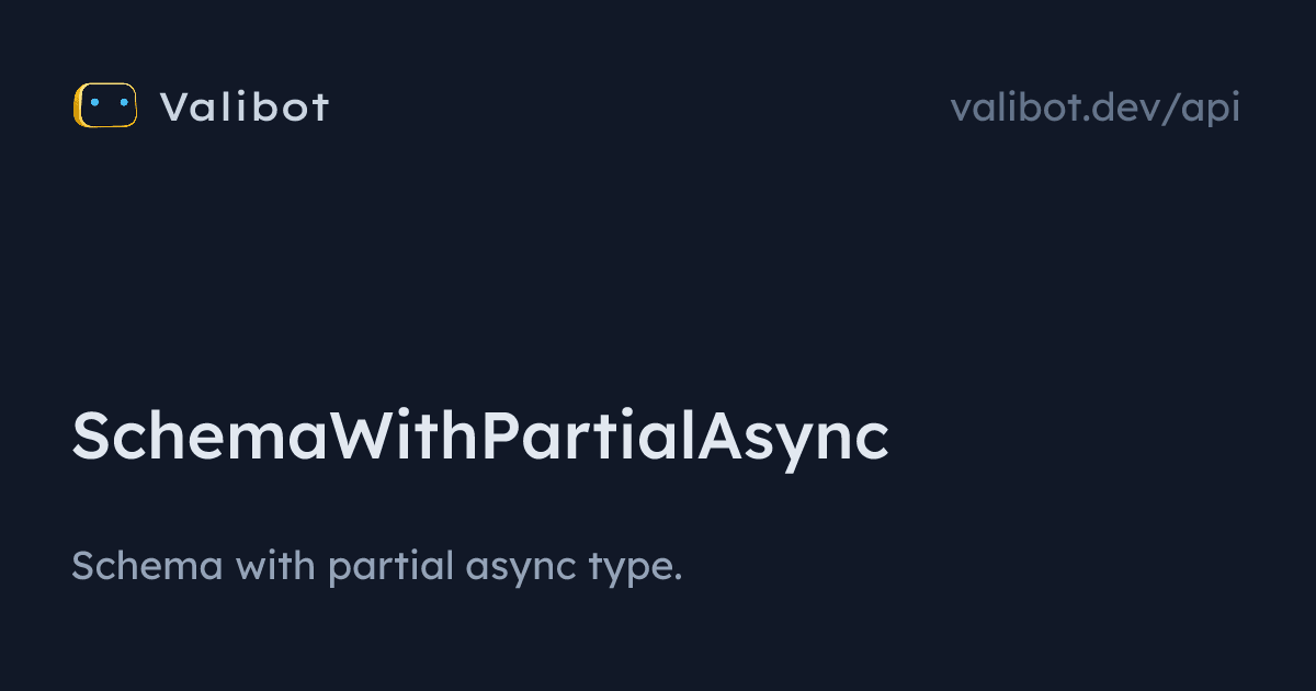 SchemaWithPartialAsync | Valibot